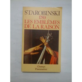 1789 LES  EMBLEMES DE  LA  RAISON (1789 simbolurile  judecatii)  -  JEAN  STAROBINSKI
